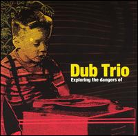 Dub Trio - Exploring the Dangers of lyrics