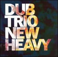 Dub Trio - New Heavy lyrics