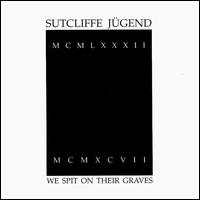 Sutcliffe Jugend - We Spit on Their Graves lyrics