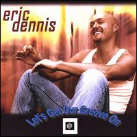 Eric Dennis - Let's Get Our Groove On lyrics