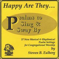 Steve Eulberg - Happy Are They: Psalms to Sing and Sway By lyrics