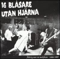 16 Blasare Utan Hjarna - Aldrig Mer en Mohikan 1986-1987 lyrics