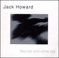 Jack Howard - Secrets and White Lies lyrics