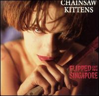 Chainsaw Kittens - Flipped Out in Singapore lyrics
