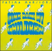 Fatima Mansions - Come Back My Children lyrics
