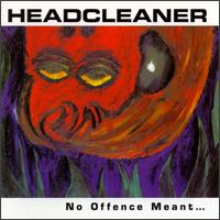 Headcleaner - No Offence Meant...Plenty Taken lyrics