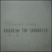 Naked Lunch - Songs for the Exhausted lyrics
