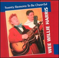 Wee Willie Harris - Twenty Reasons to Be Cheeful lyrics