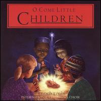 Enoch Train - O Come Little Children lyrics
