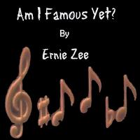 Ernie Zee - Am I Famous Yet? lyrics