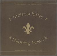 The Metroschifter - Metroschifter/Shipping News [Split CD] lyrics