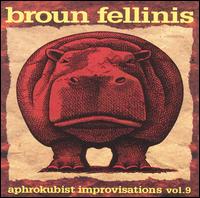 The Broun Fellinis - Aphrokubist Improvisations, Vol. 9 lyrics