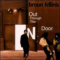 The Broun Fellinis - Out Through the "N" Door lyrics