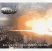 Shallow - Jumping Away From Something Exploding lyrics