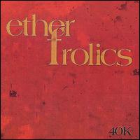 Ether Frolics - 40k lyrics