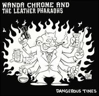 Wanda Chrome & The Leather - Dangerous Times lyrics