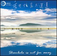 Tibetan Song and Dance Troupe of Diqing - Shambala Is Not Far Away lyrics