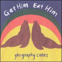 Get Him Eat Him - Geography Cones lyrics