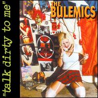 The Bulemics - Talk Dirty to Me lyrics