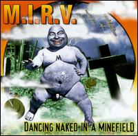 M.I.R.V. - Dancing Naked in a Minefield lyrics