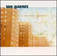 Sue Garner - To Run More Smoothly lyrics
