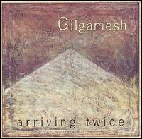 Gilgamesh - Arriving Twice lyrics
