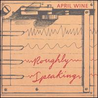 April Wine - Roughly Speaking lyrics
