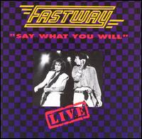 Fastway - Say What You Will: Live lyrics