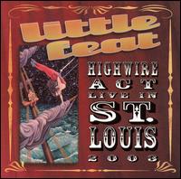 Little Feat - Highwire Act Live in St. Louis 2003 lyrics