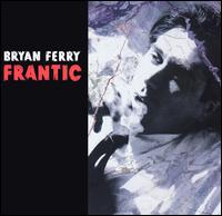 Bryan Ferry - Frantic lyrics