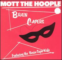 Mott the Hoople - Brain Capers lyrics