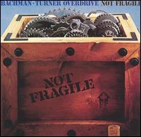 Bachman-Turner Overdrive - Not Fragile lyrics