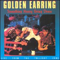 Golden Earring - Something Heavy Going Down [live] lyrics