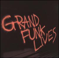 Grand Funk Railroad - Grand Funk Lives lyrics