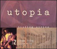 Utopia - Bootleg Series, Vol. 2: KSAN 95FM, Live '79 lyrics