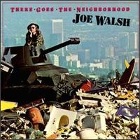 Joe Walsh - There Goes the Neighborhood lyrics