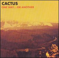 Cactus - One Way...Or Another lyrics