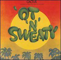 Cactus - 'Ot 'N' Sweaty lyrics