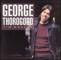 George Thorogood - More George Thorogood and the Destroyers lyrics