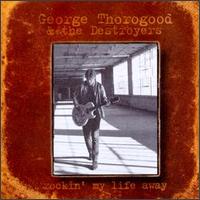 George Thorogood - Rockin' My Life Away lyrics