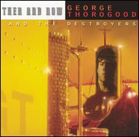 George Thorogood - Then and Now lyrics