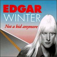 Edgar Winter - Not a Kid Anymore lyrics