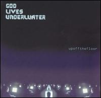 God Lives Underwater - Up Off the Floor lyrics