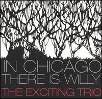 Exciting Trio - In Chicago There Is Willy lyrics