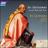 Ex Cathedra - Sir Christemas: Carols Old & New lyrics