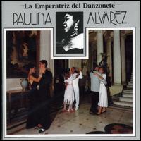 Paulina Alvarez - La Emperatriz del Danzonete lyrics