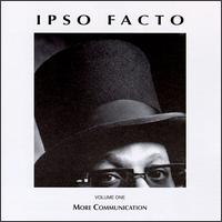 Ipso Facto [Minneapolis] - More Communication, Vol. 1 lyrics