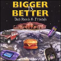 Dan Reich - Bigger Is Better lyrics