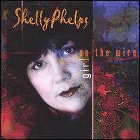 Shelly Phelps - Girl on the Wire lyrics