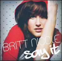 Britt Nicole - Say It lyrics